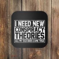 I Need New Conspiracy Theories Because My Old Ones Came True Coaster thumb 0