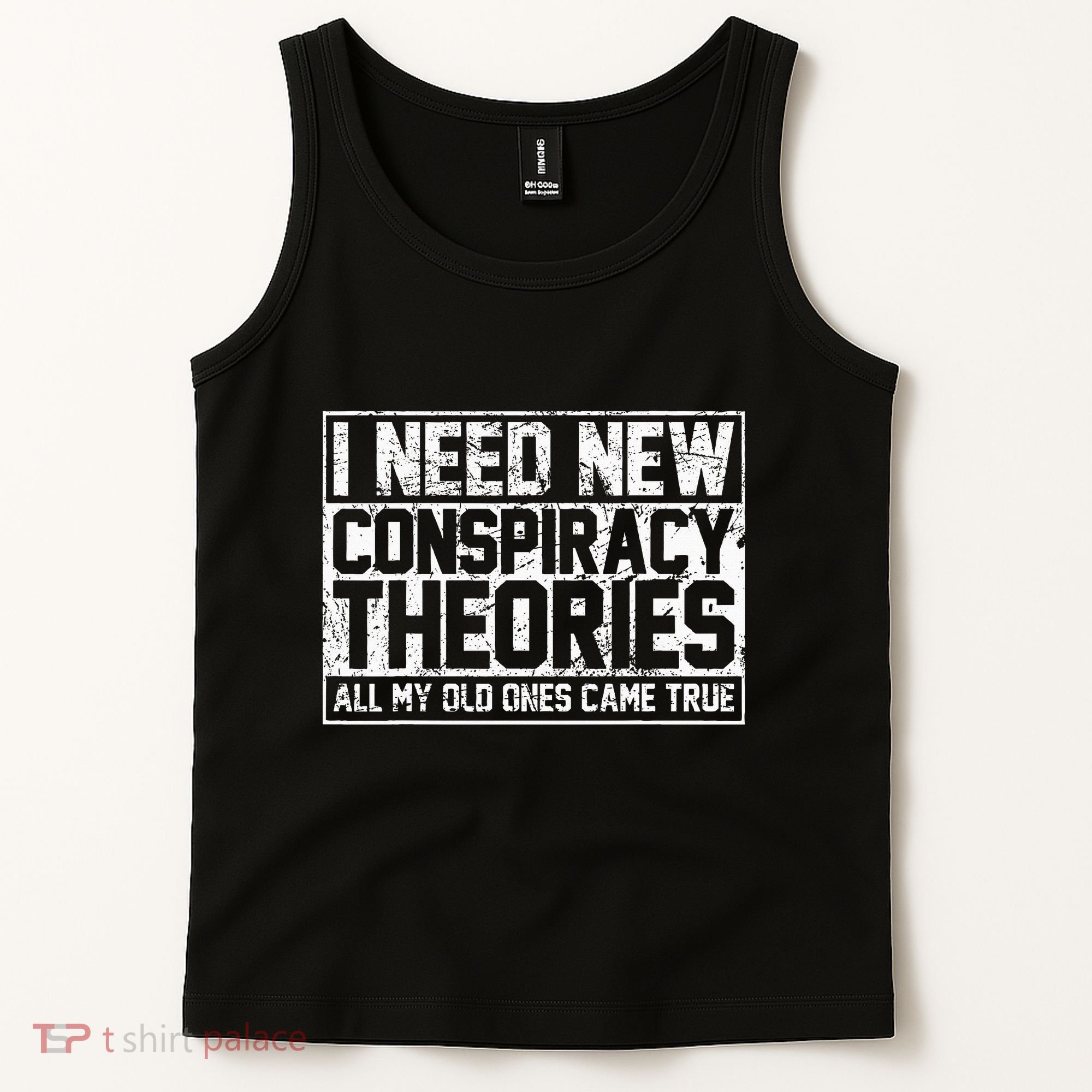 I Need New Conspiracy Theories Because My Old Ones Came True Tank Top