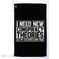 I Need New Conspiracy Theories Because My Old Ones Came True Golf Towel thumb 0