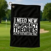 I Need New Conspiracy Theories Because My Old Ones Came True Golf Towel thumb 1