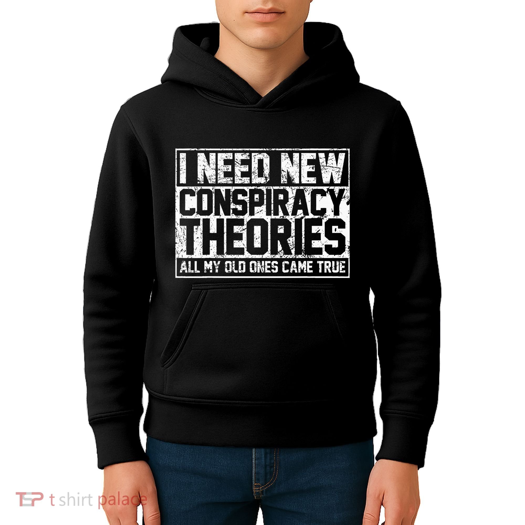 I Need New Conspiracy Theories Because My Old Ones Came True Kids Hoodie