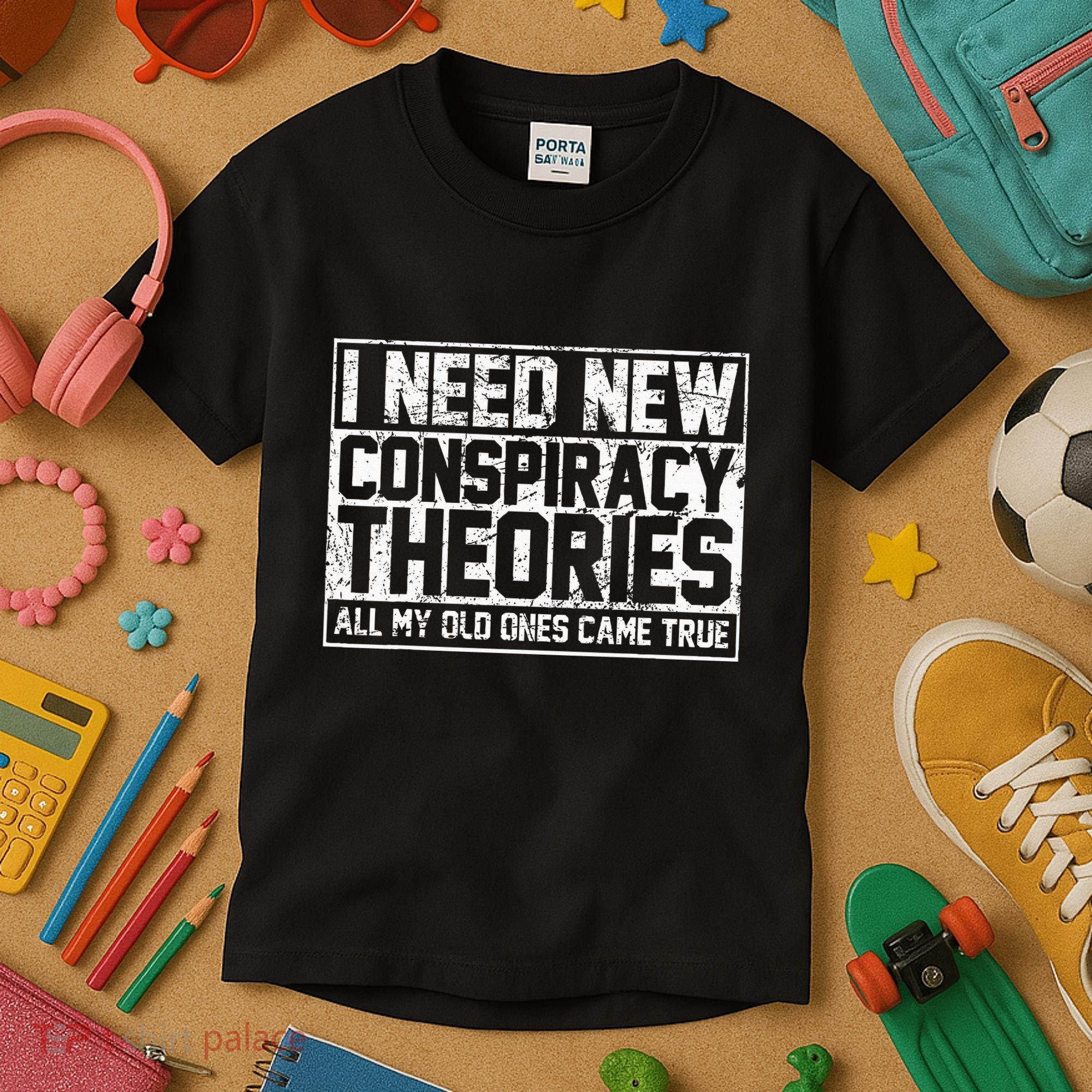 I Need New Conspiracy Theories Because My Old Ones Came True Kids T-Shirt