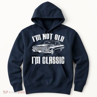 I'm Not Old I'm Classic Hoodie
