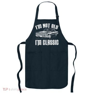 I'm Not Old I'm Classic Apron