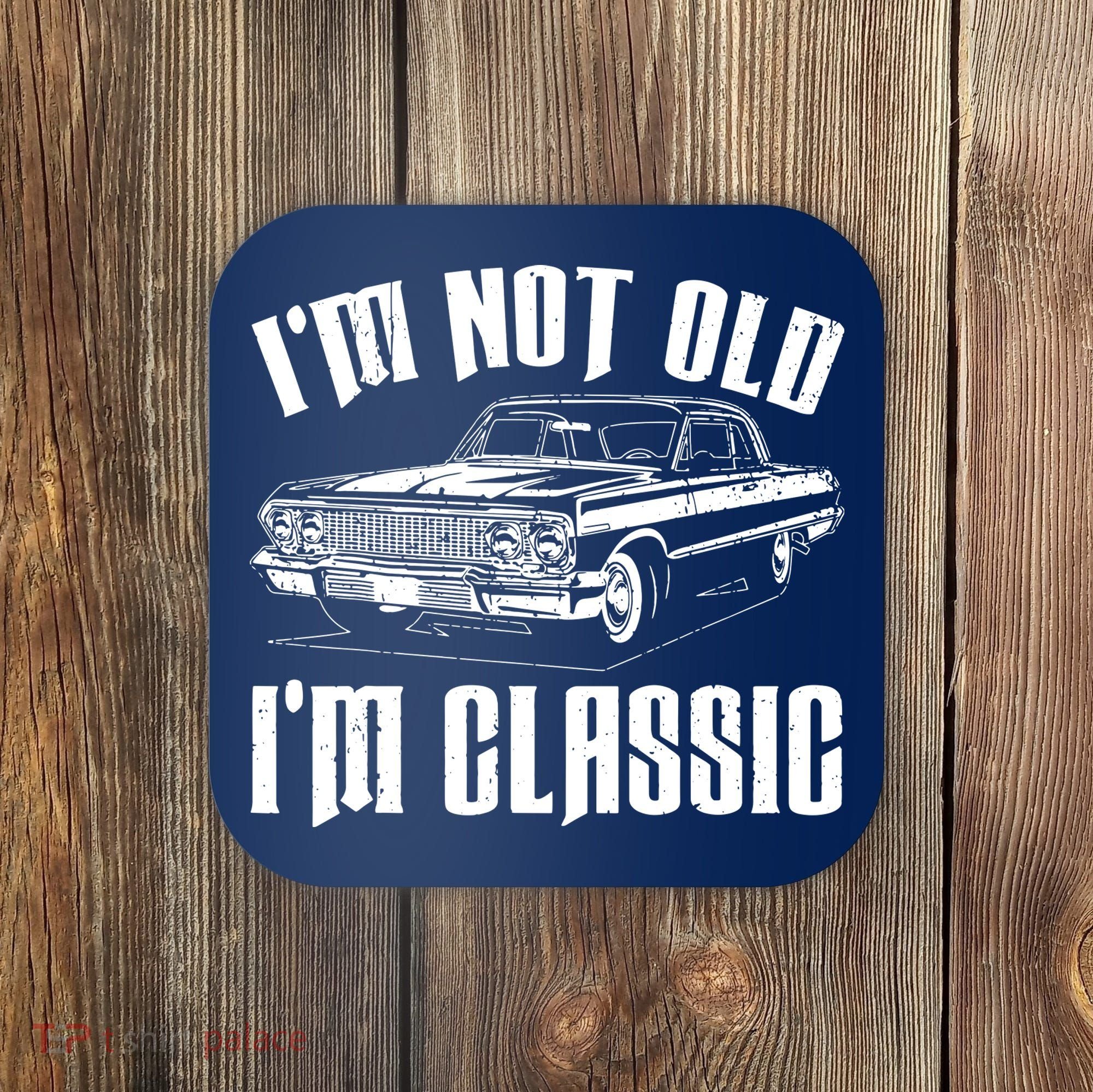 I'm Not Old I'm Classic Coaster