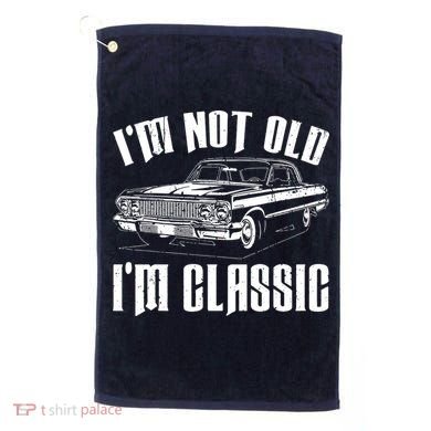 I'm Not Old I'm Classic Golf Towel