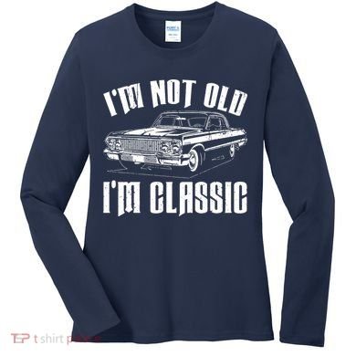 I'm Not Old I'm Classic Women's Long Sleeve Shirt