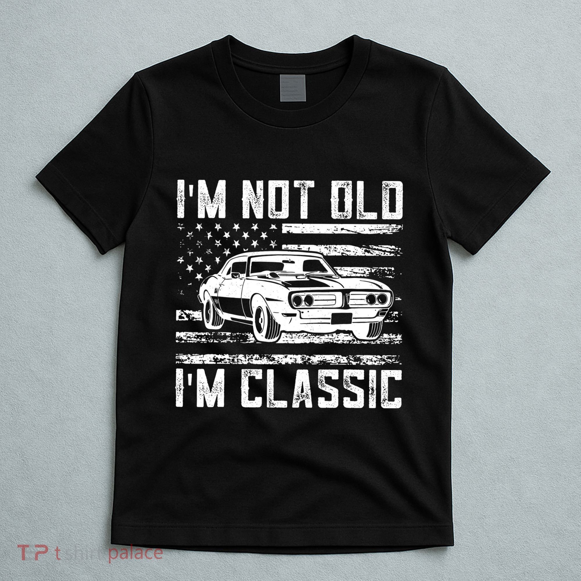 Im Not Old Im Classic Car Vintage Dad Fathers Day T-Shirt