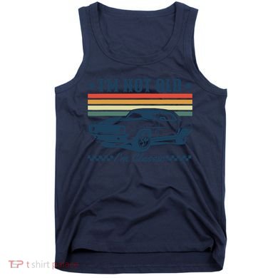I’M Not Old Im Classic Funny Car Birthday Novelty Tank Top