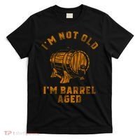 Im Not Old Im Barrel Aged T-Shirt thumb 0