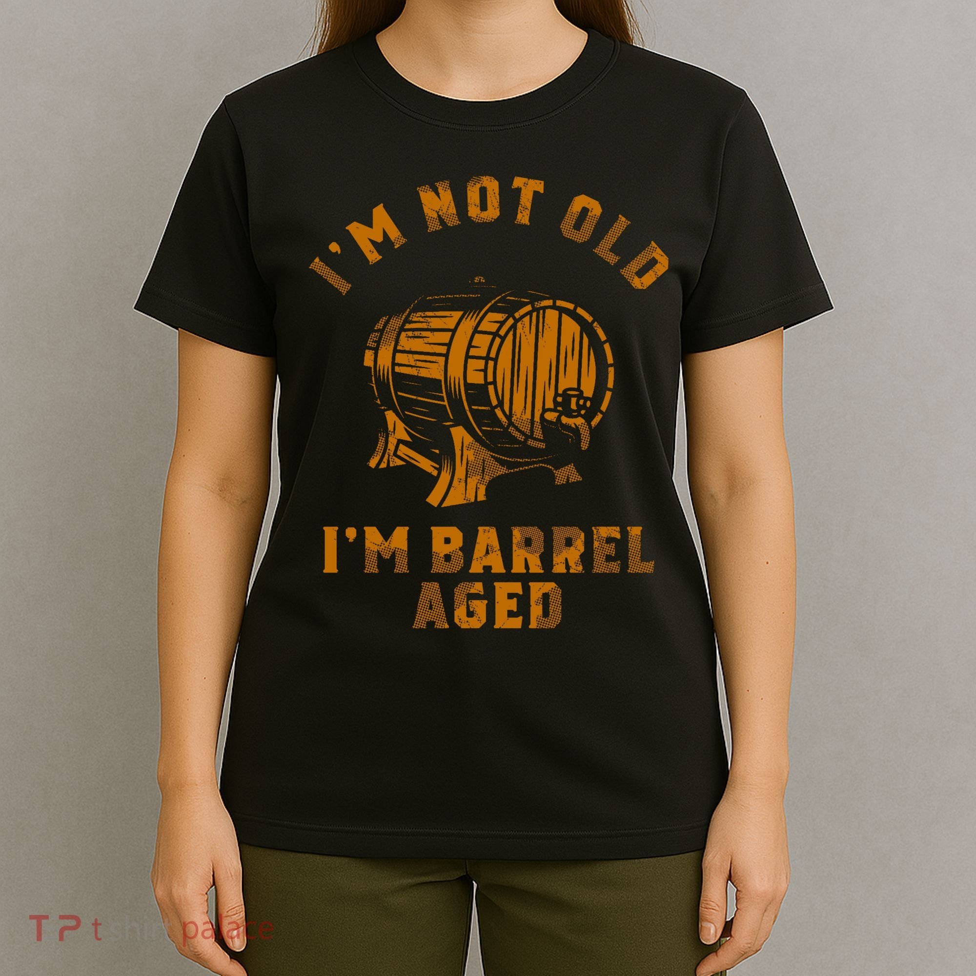 Im Not Old Im Barrel Aged T-Shirt