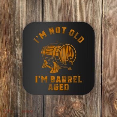 Im Not Old Im Barrel Aged Coaster