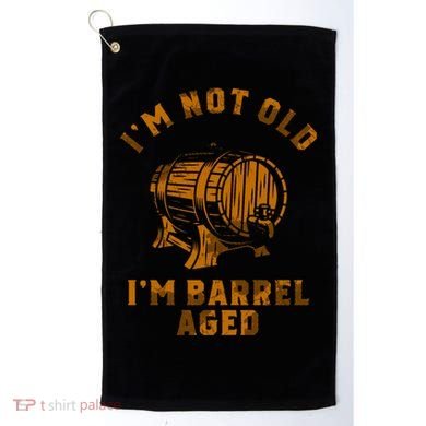 Im Not Old Im Barrel Aged Golf Towel