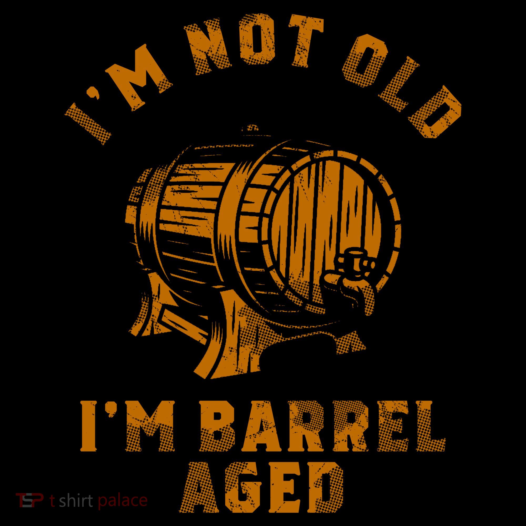 Im Not Old Im Barrel Aged Women's T-Shirt