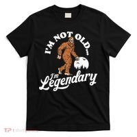 IM Not Old IM Legendary Funny Bigfoot Sasquatch Birthday T-Shirt thumb 0