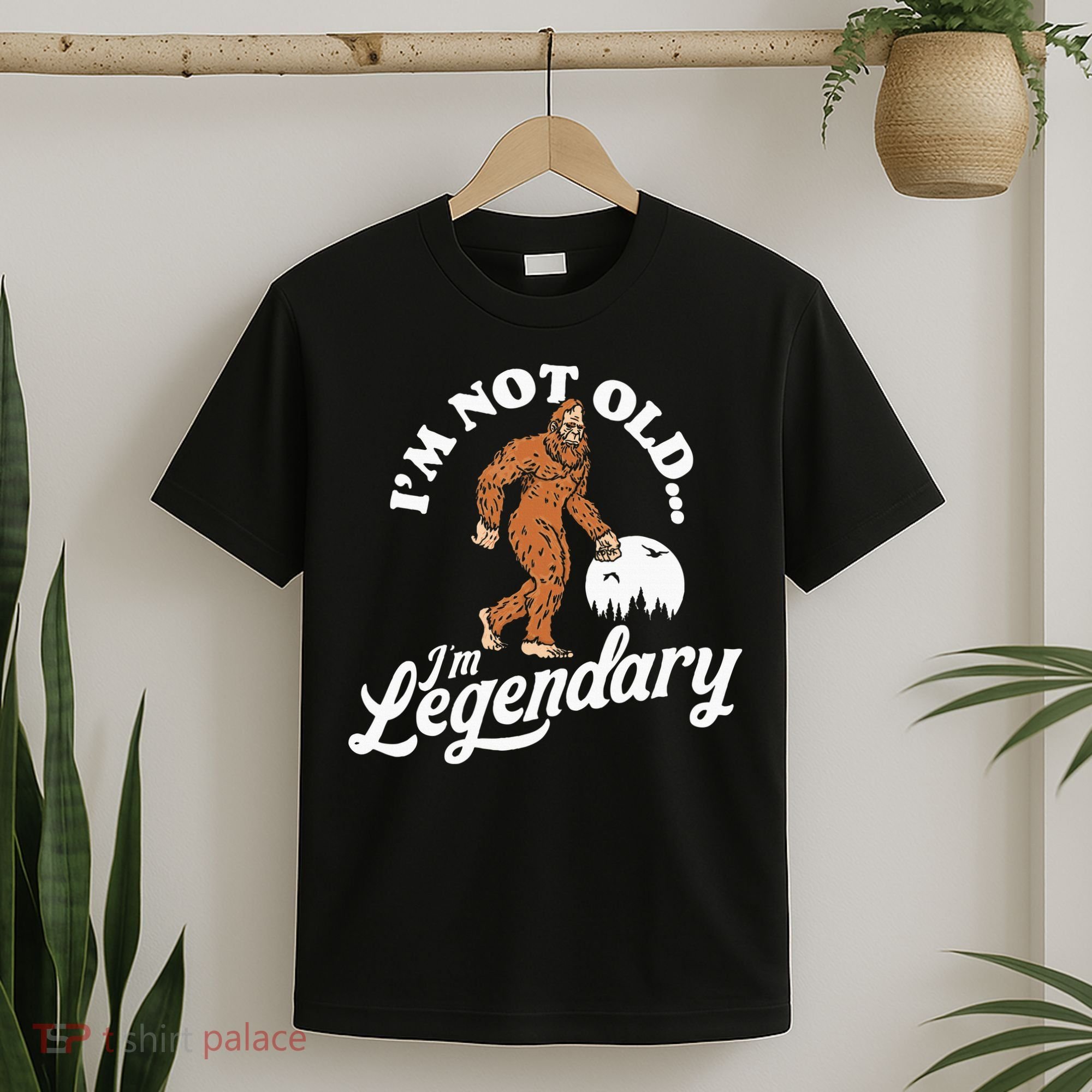 IM Not Old IM Legendary Funny Bigfoot Sasquatch Birthday T-Shirt