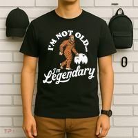 IM Not Old IM Legendary Funny Bigfoot Sasquatch Birthday T-Shirt thumb 6
