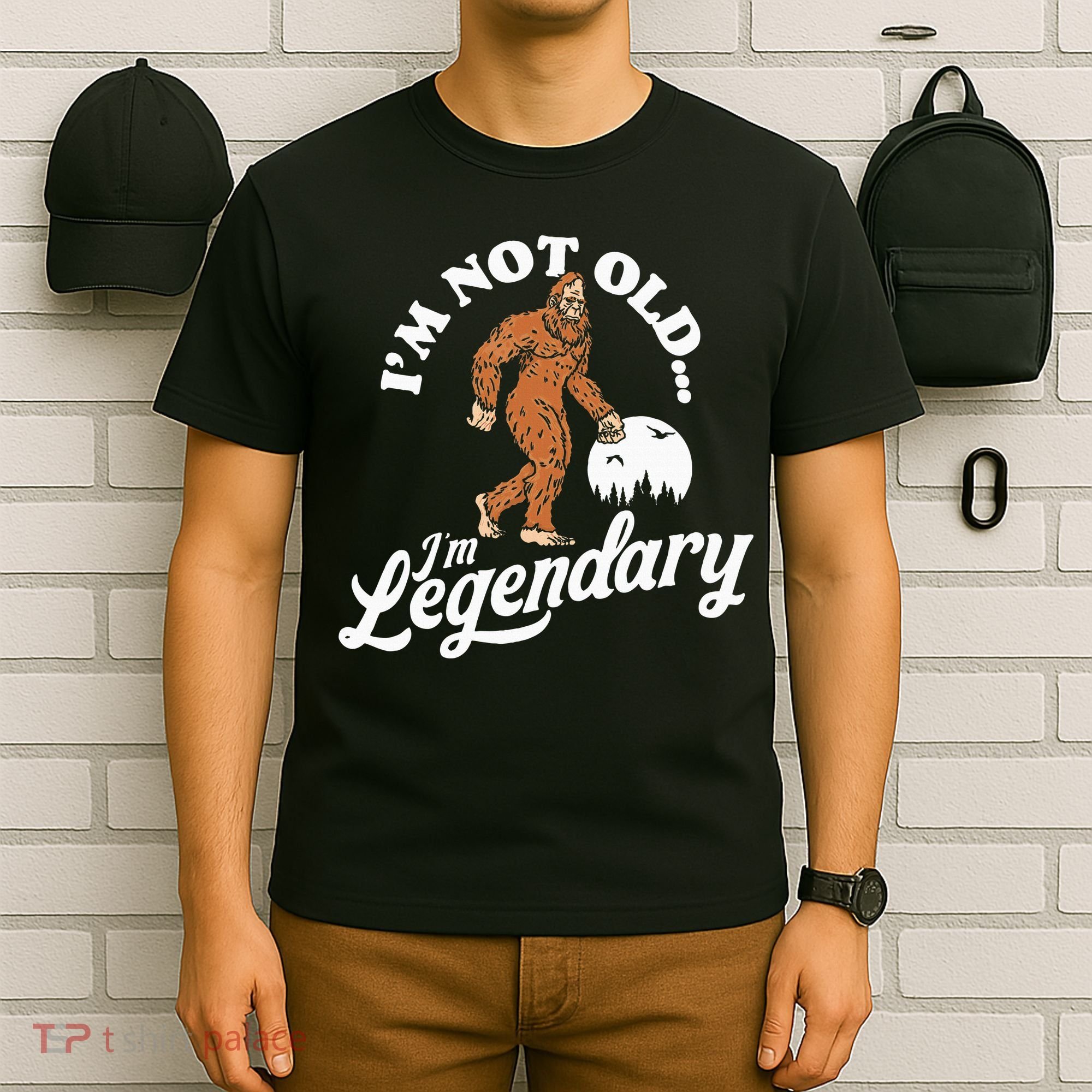 IM Not Old IM Legendary Funny Bigfoot Sasquatch Birthday T-Shirt