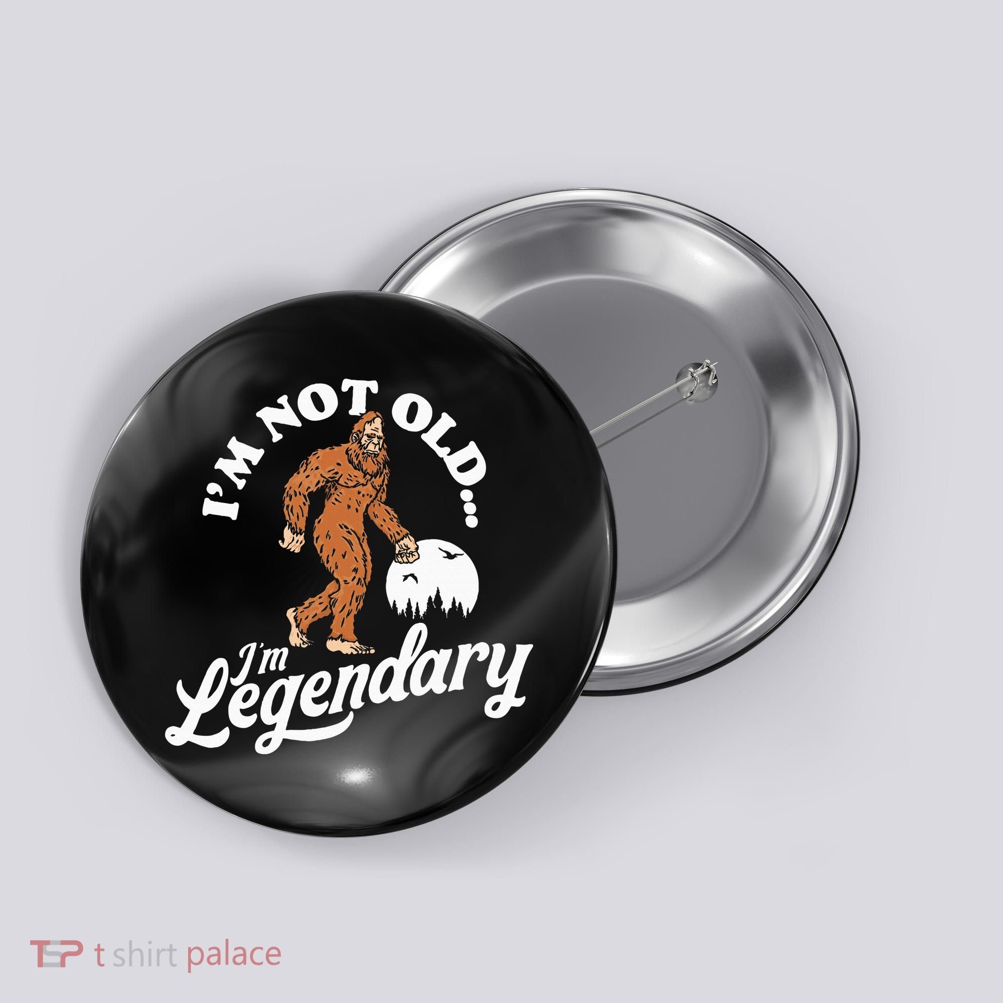 IM Not Old IM Legendary Funny Bigfoot Sasquatch Birthday Button