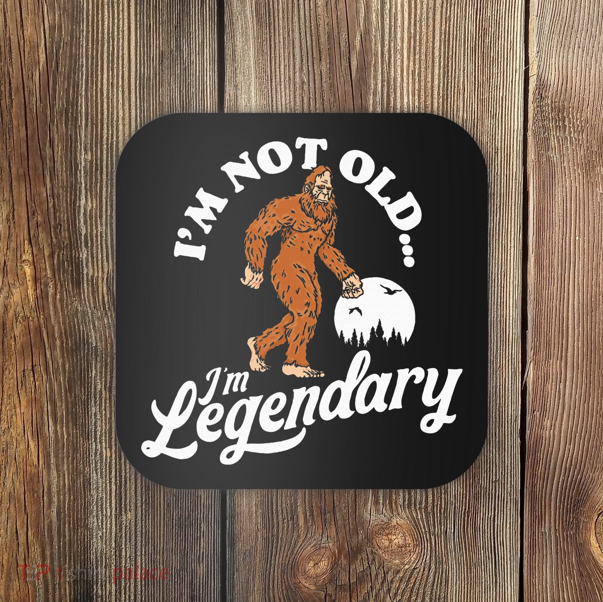 IM Not Old IM Legendary Funny Bigfoot Sasquatch Birthday Coaster