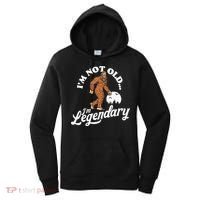 IM Not Old IM Legendary Funny Bigfoot Sasquatch Birthday Women's Hoodie thumb 0