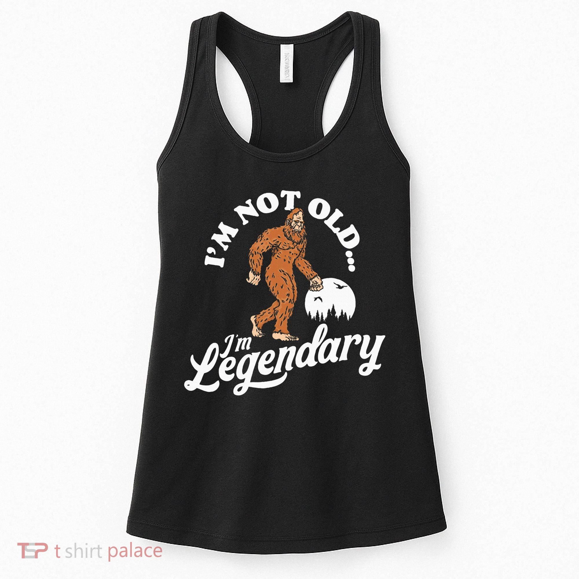 IM Not Old IM Legendary Funny Bigfoot Sasquatch Birthday Women's Tank Top