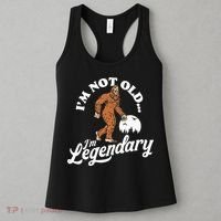 IM Not Old IM Legendary Funny Bigfoot Sasquatch Birthday Women's Tank Top thumb 3