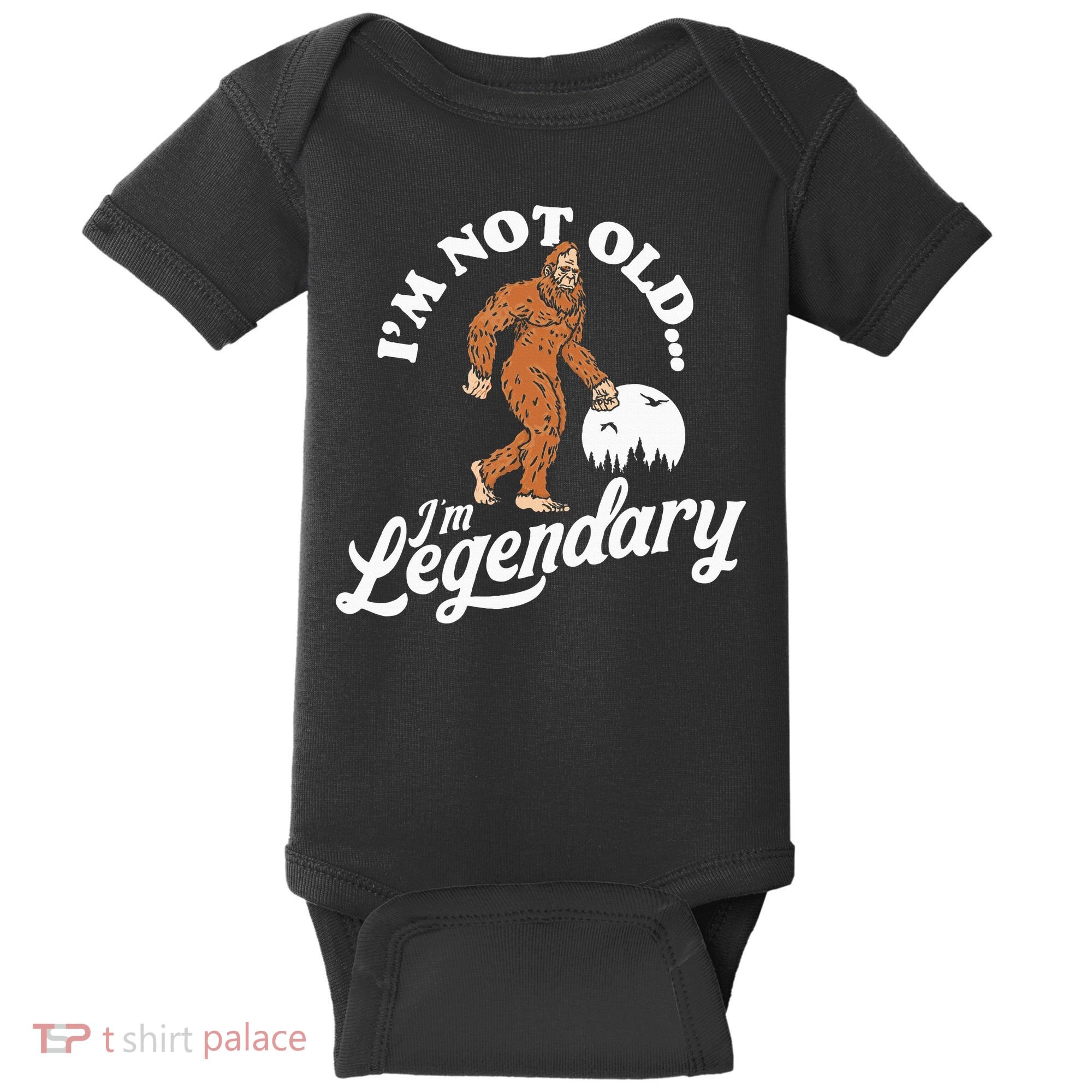 IM Not Old IM Legendary Funny Bigfoot Sasquatch Birthday Baby Bodysuit
