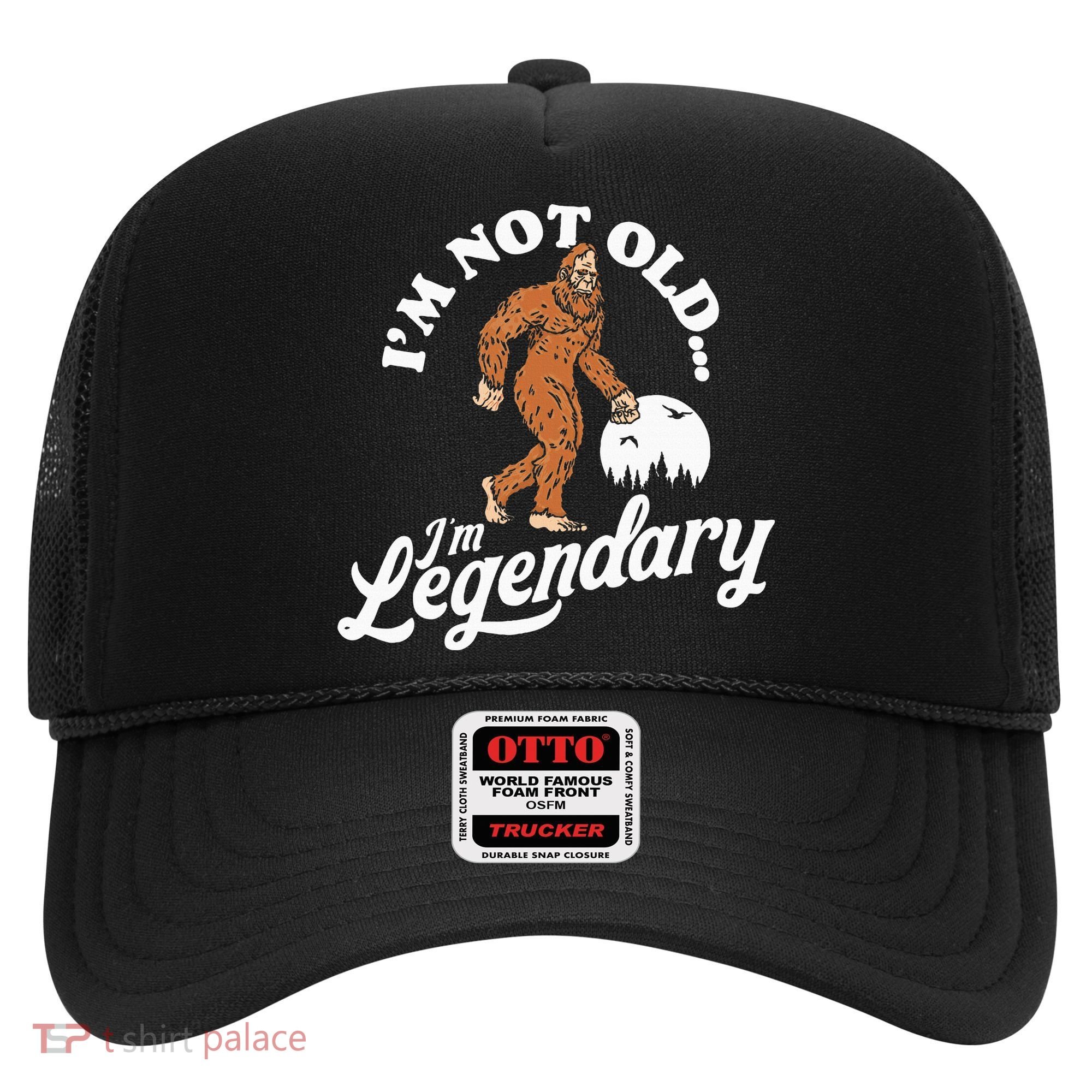 IM Not Old IM Legendary Funny Bigfoot Sasquatch Birthday Hat