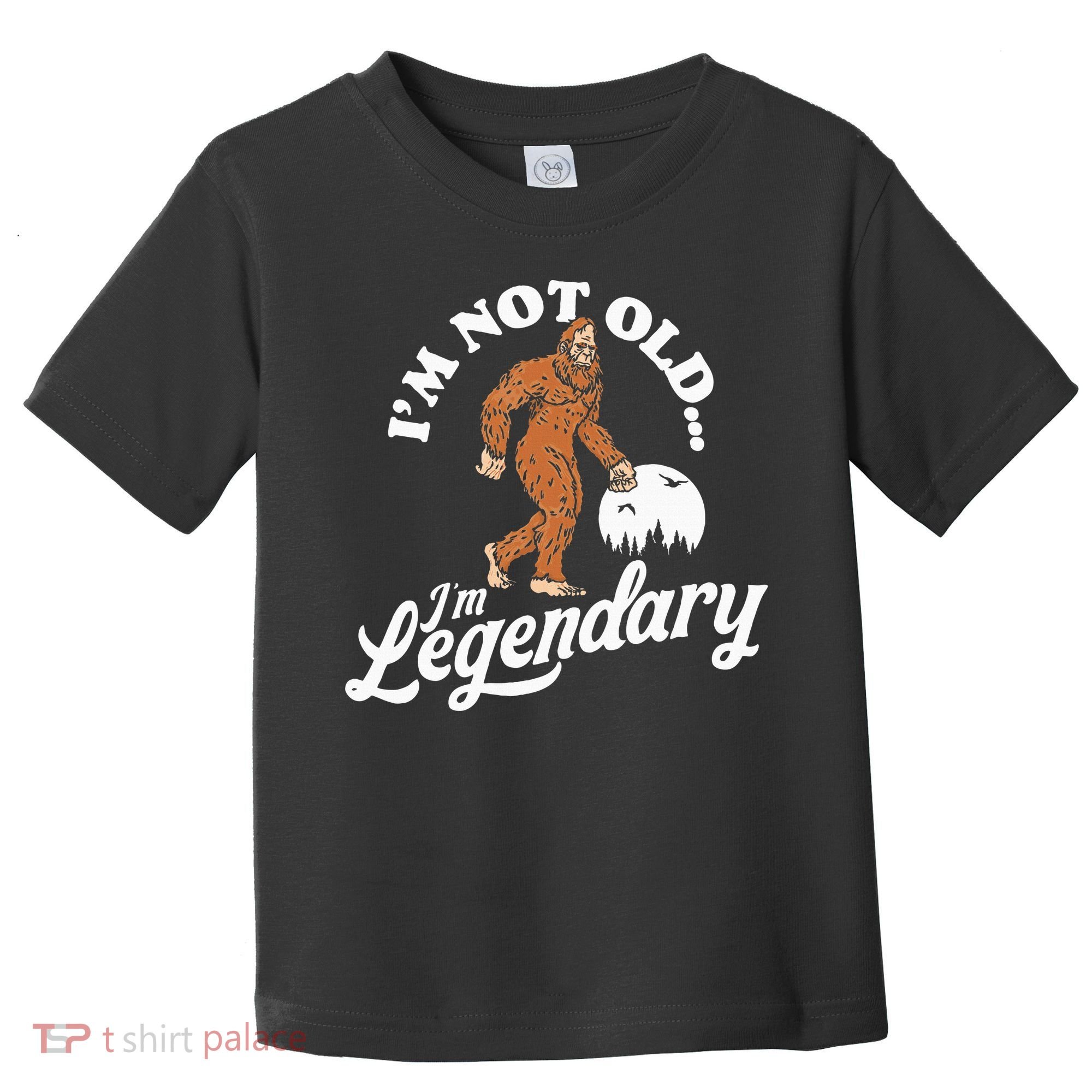 IM Not Old IM Legendary Funny Bigfoot Sasquatch Birthday Toddler T-Shirt