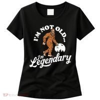 IM Not Old IM Legendary Funny Bigfoot Sasquatch Birthday Women's T-Shirt thumb 0