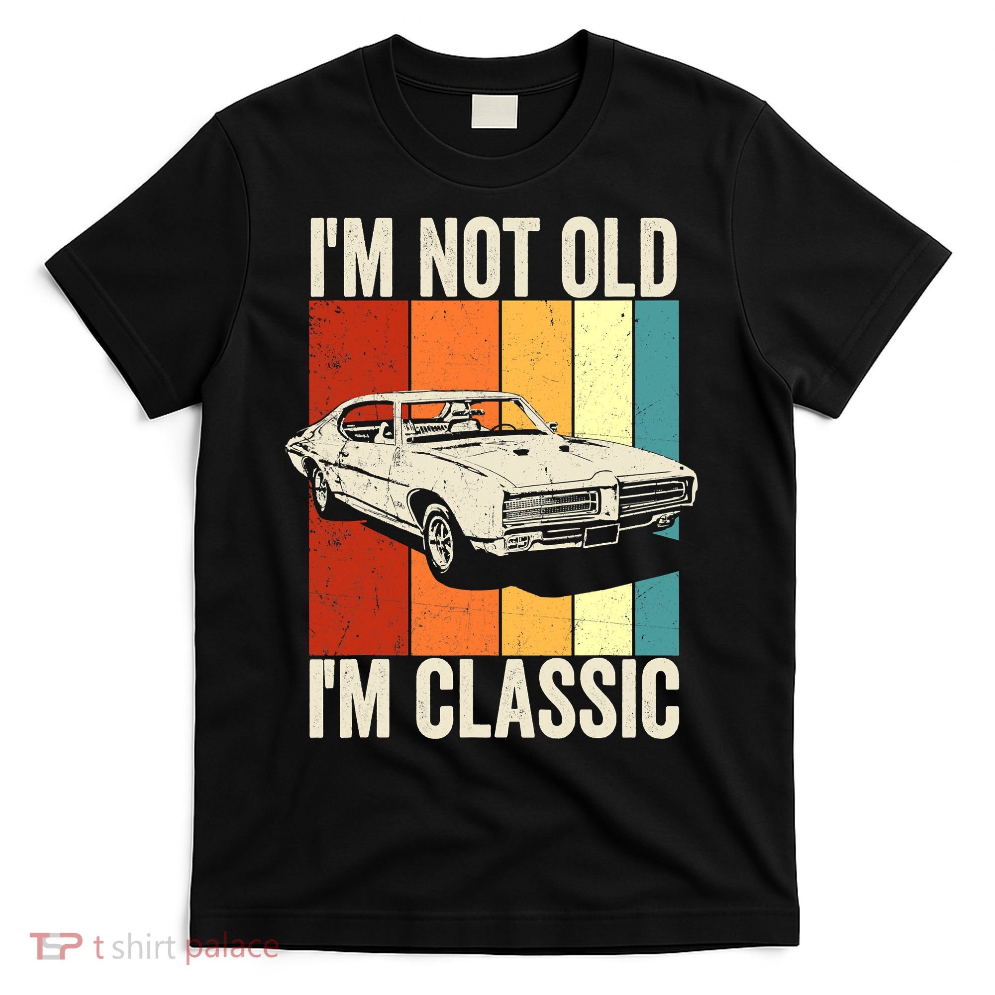 I'm Not Old I'm Classic Im Not Old Im A Classic Birthday Car T-Shirt