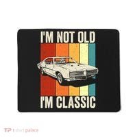 I'm Not Old I'm Classic Im Not Old Im A Classic Birthday Car Mousepad thumb 0
