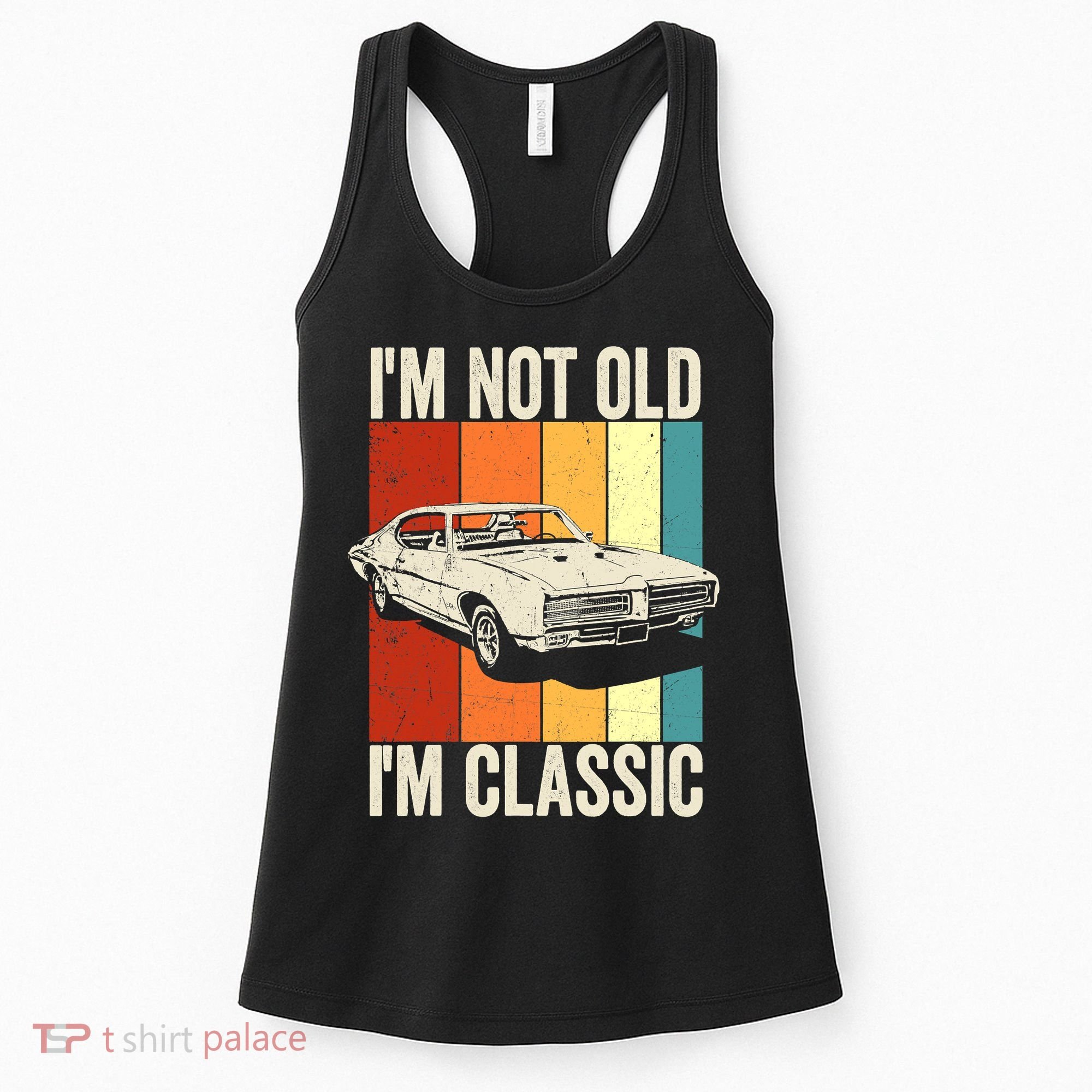 I'm Not Old I'm Classic Im Not Old Im A Classic Birthday Car Women's Tank Top