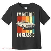 I'm Not Old I'm Classic Im Not Old Im A Classic Birthday Car Toddler T-Shirt thumb 0