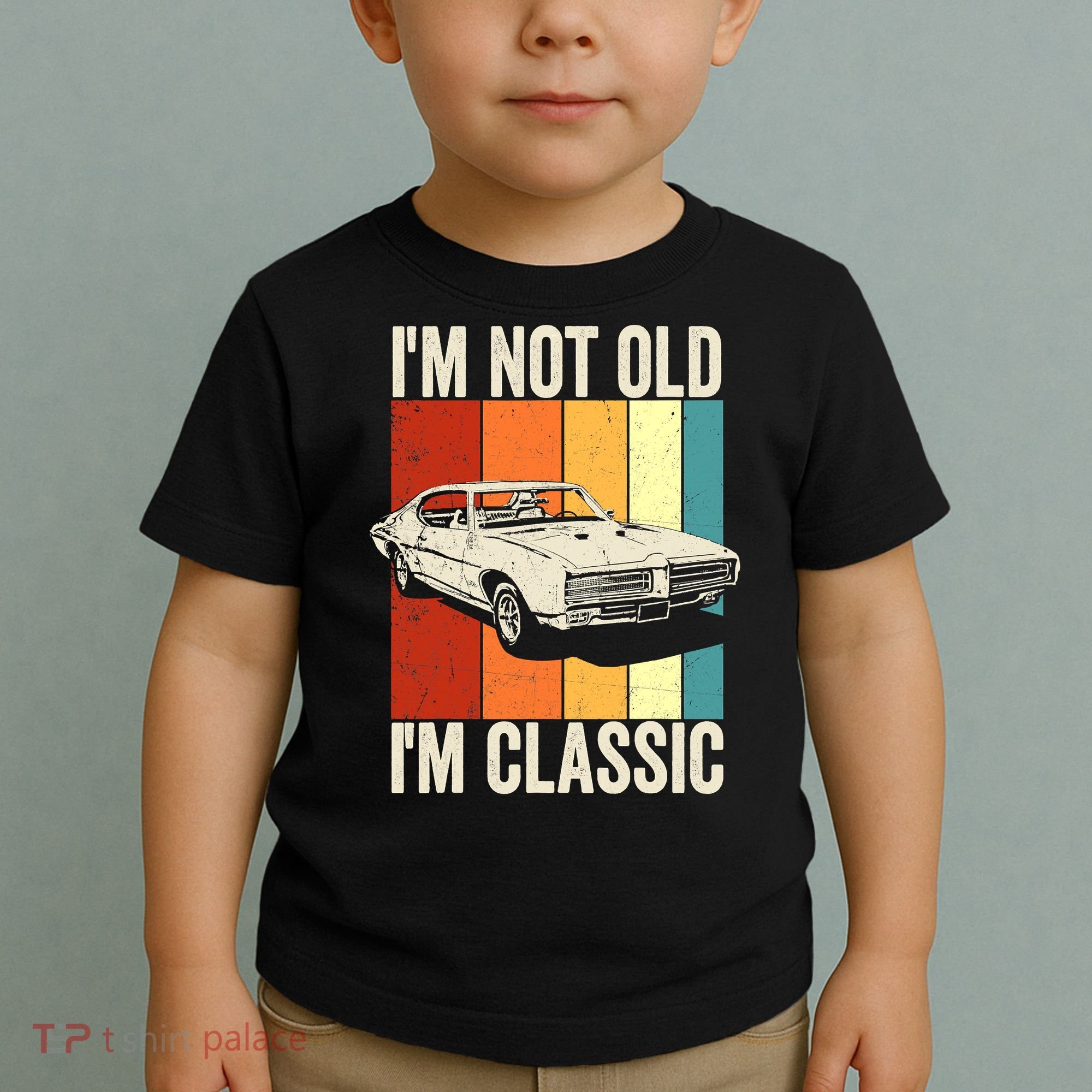 I'm Not Old I'm Classic Im Not Old Im A Classic Birthday Car Toddler T-Shirt