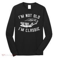 I'm Not Old I'm Classic Funny Car Graphic Mens & Womens Long Sleeve Shirt thumb 0