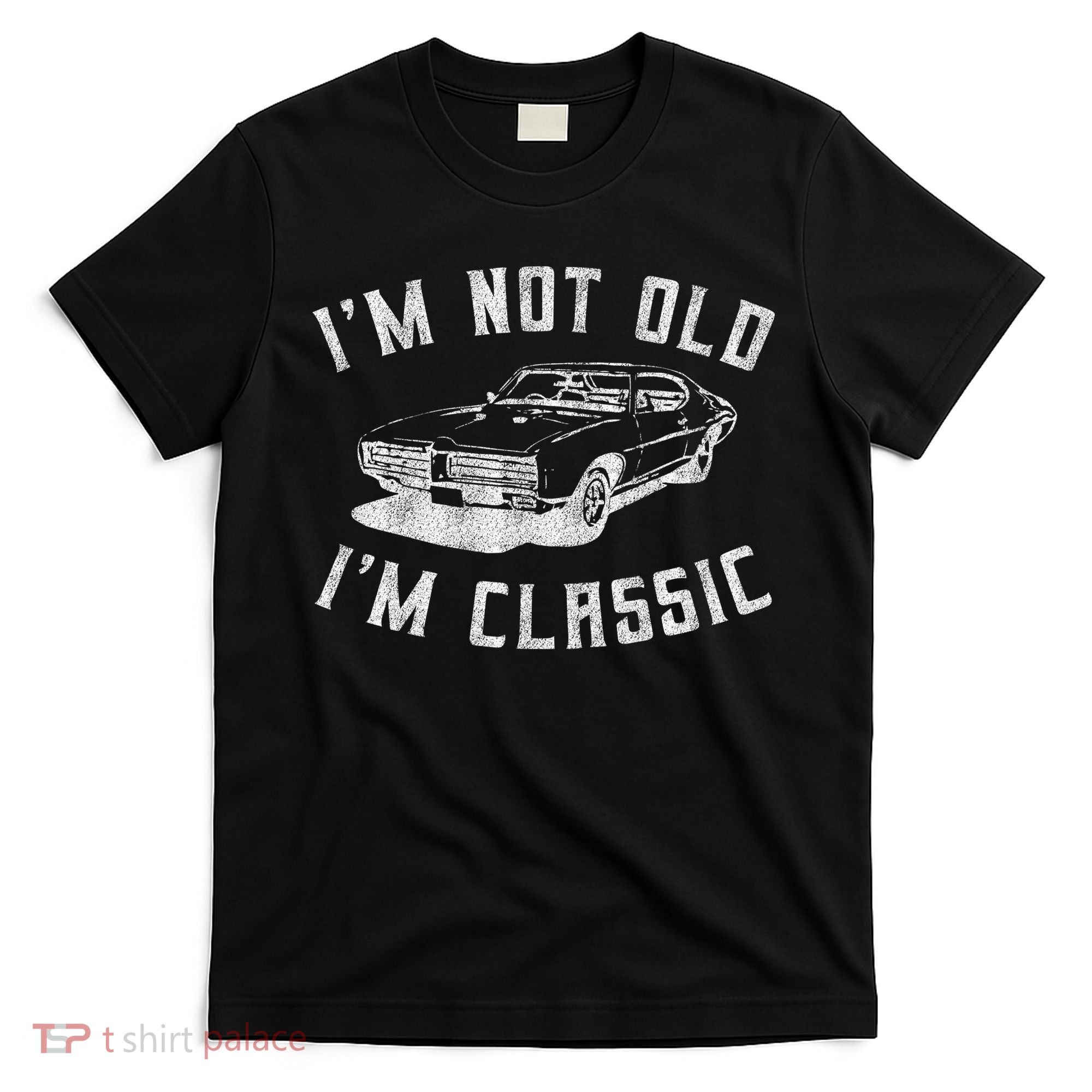 I'm Not Old I'm Classic Funny Car Graphic Mens & Womens T-Shirt