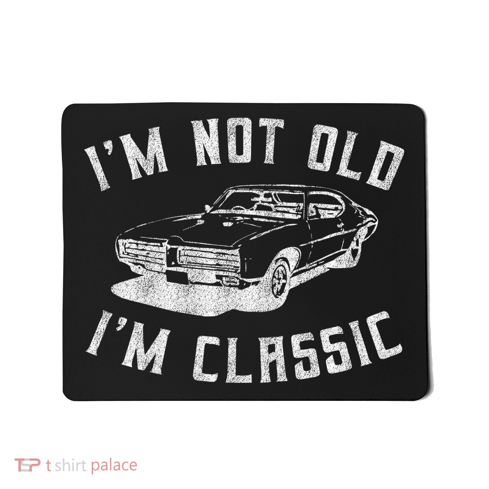 I'm Not Old I'm Classic Funny Car Graphic Mens & Womens Mousepad