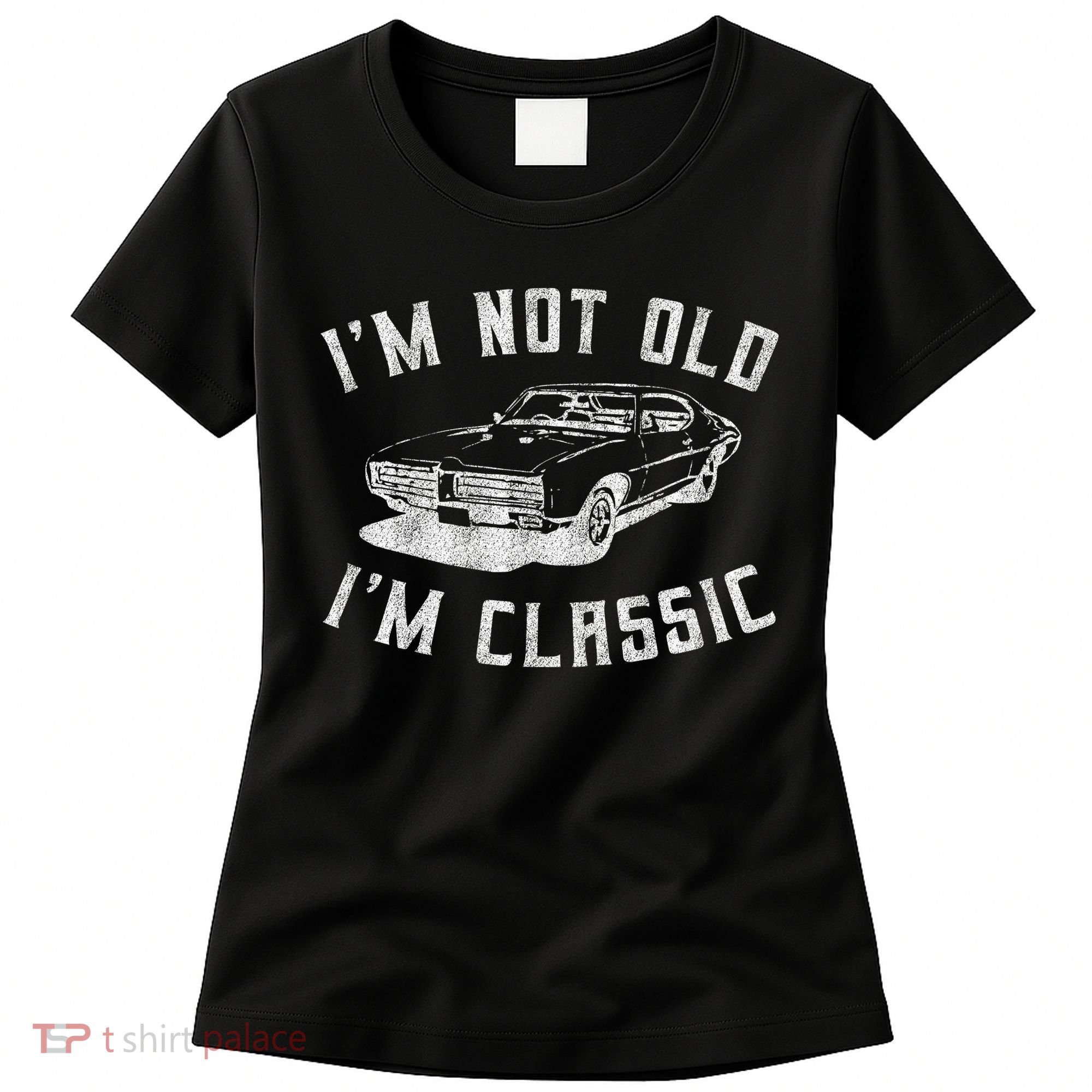 I'm Not Old I'm Classic Funny Car Graphic Mens & Womens Women's T-Shirt