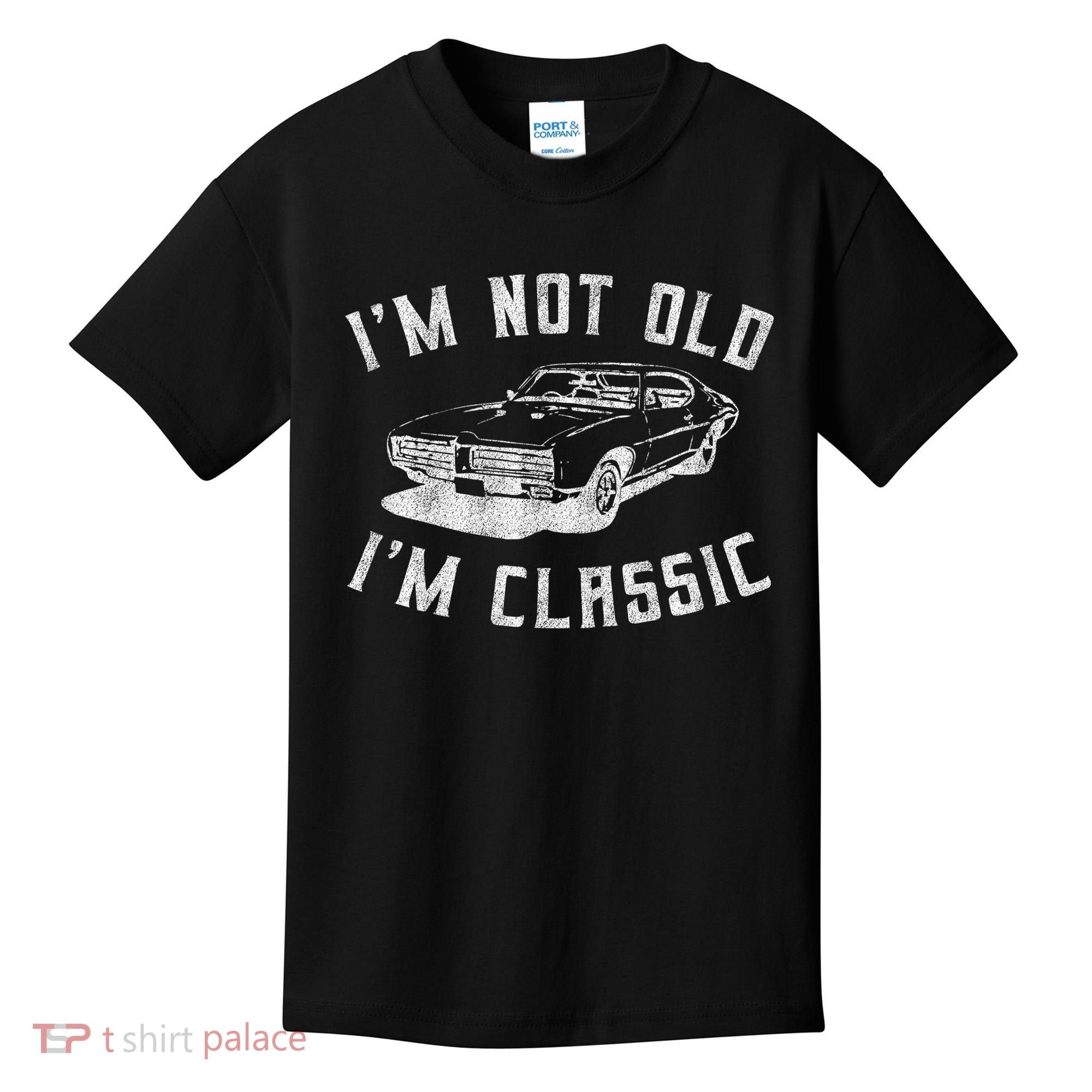 I'm Not Old I'm Classic Funny Car Graphic Mens & Womens Kids T-Shirt