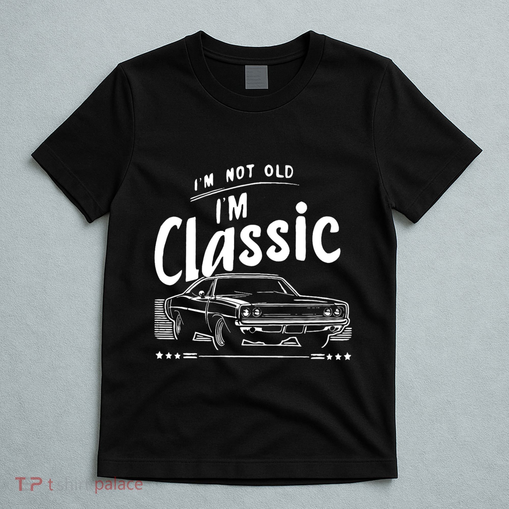 IM Not Old IM Classic Funny Car Graphic T-Shirt