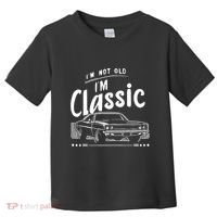 IM Not Old IM Classic Funny Car Graphic Toddler T-Shirt thumb 0