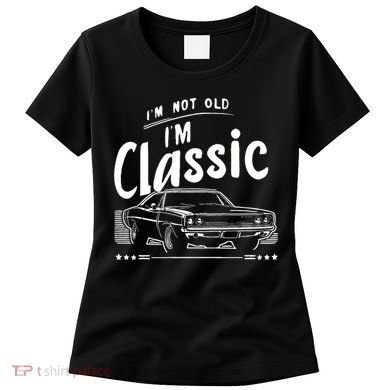 IM Not Old IM Classic Funny Car Graphic Women's T-Shirt