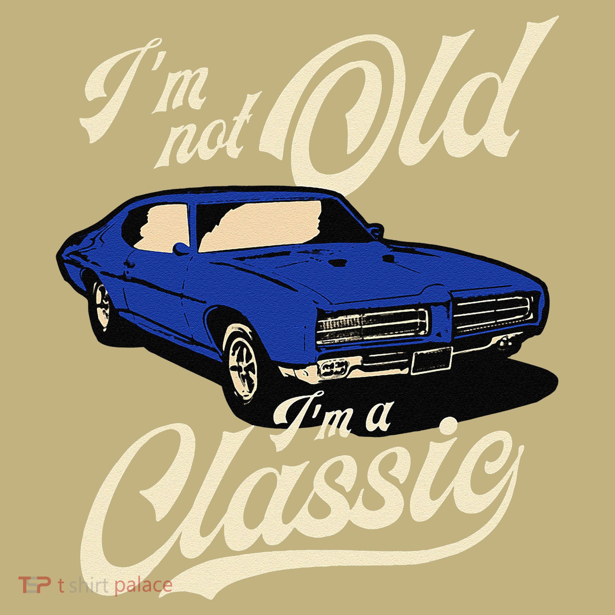 I'm Not Old I'm A Classic Vintage Muscle Car Birthday Gift T-Shirt