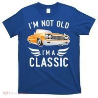 I'm Not Old I'm A Classic Retro Car Grandma Grandpa Birthday Gift T-Shirt thumb 0