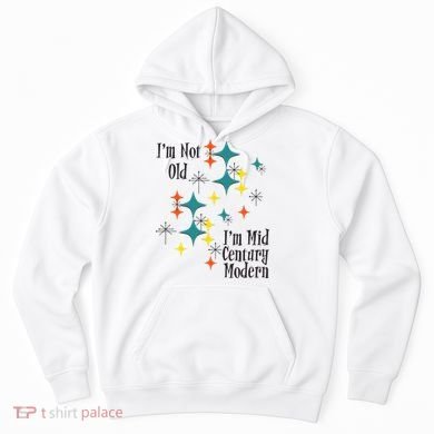 I'm Not Old I'm Mid Century Modern Space Age Birthday Funny Hoodie