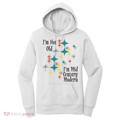 I'm Not Old I'm Mid Century Modern Space Age Birthday Funny Women's Hoodie