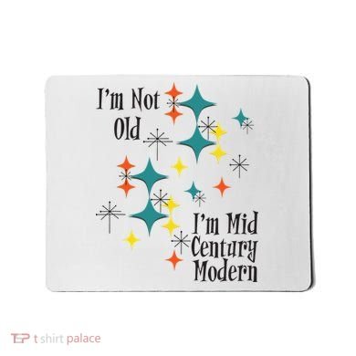 I'm Not Old I'm Mid Century Modern Space Age Birthday Funny Mousepad
