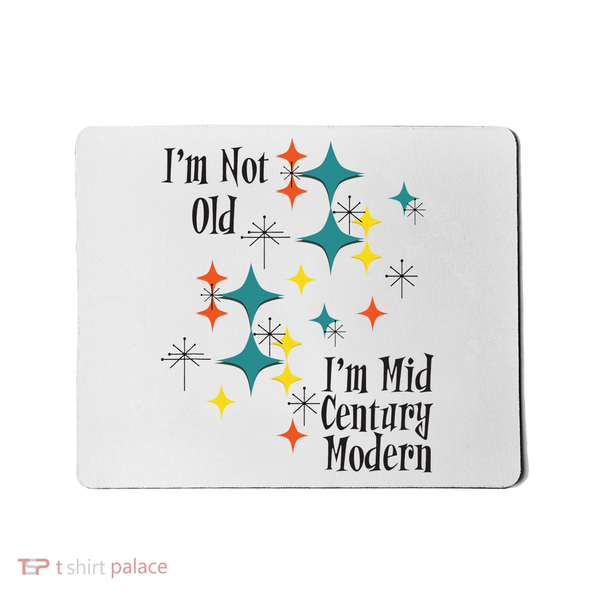 I'm Not Old I'm Mid Century Modern Space Age Birthday Funny Mousepad